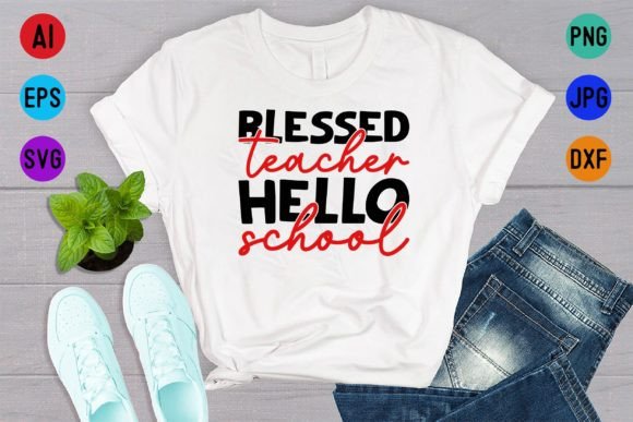 Blessed Teacher Hello School T Shirt Graphics