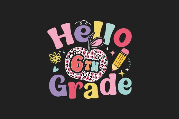 Hello 6th Grade Graphics & T-Shirt Designs