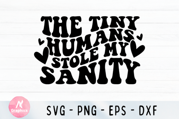 The Tiny Humans Stole My Sanity Wavy SVG: Graphics for T-Shirt Designs